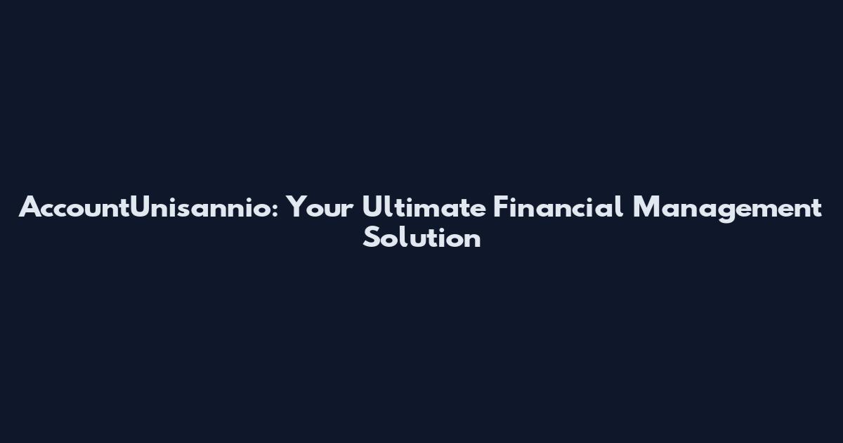 AccountUnisannio: Your Ultimate Financial Management Solution