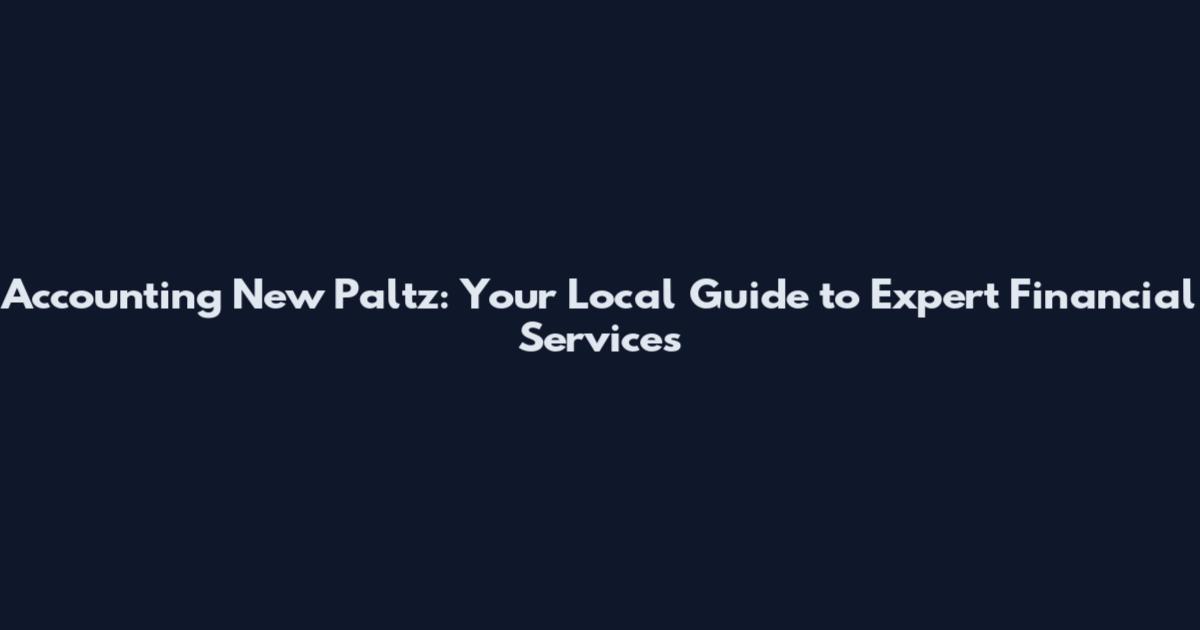 Accounting New Paltz: Your Local Guide to Expert Financial Services