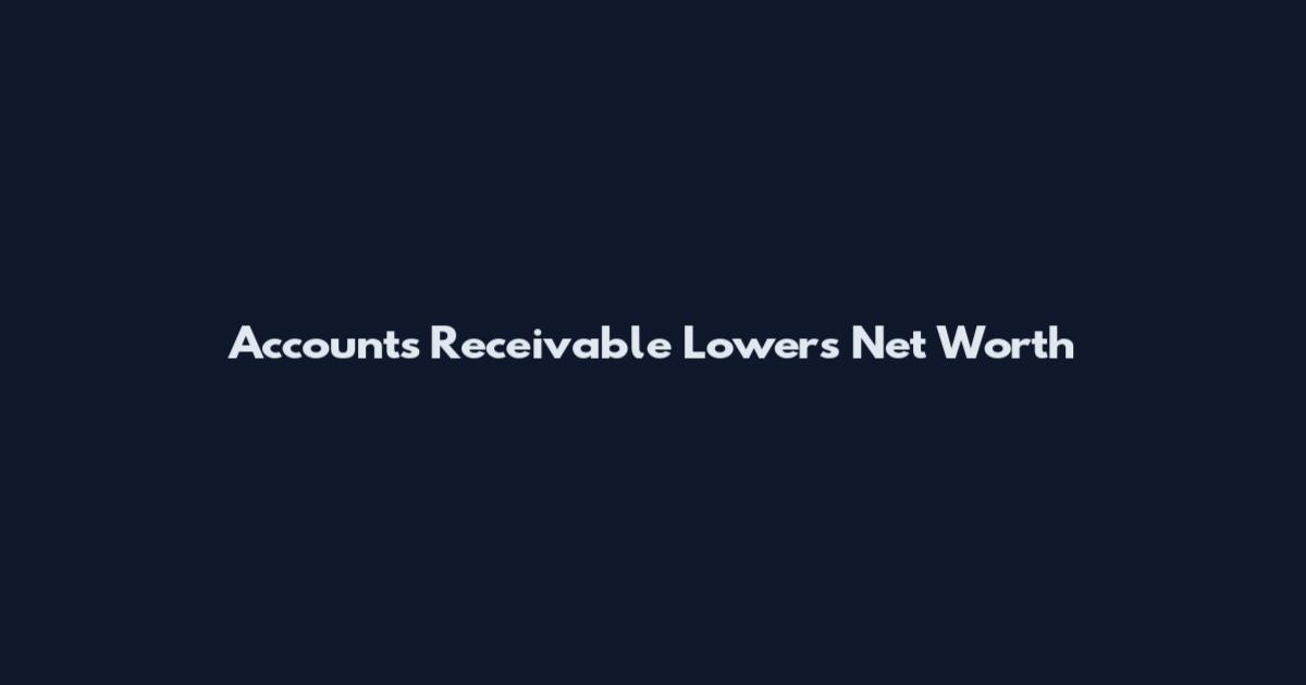 Accounts Receivable Lowers Net Worth