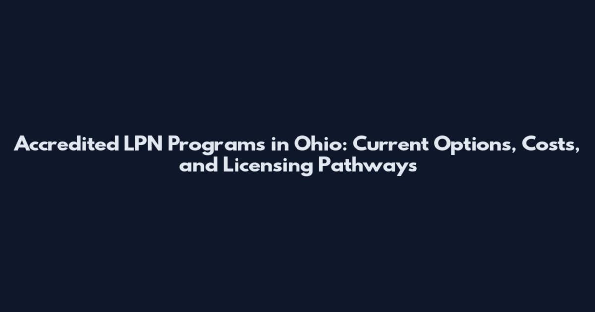 Accredited LPN Programs in Ohio: Current Options, Costs, and Licensing Pathways