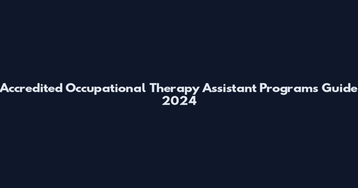 Accredited Occupational Therapy Assistant Programs Guide 2024