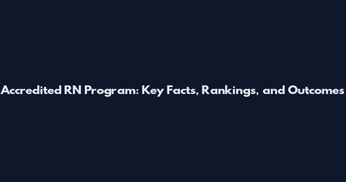 Accredited RN Program: Key Facts, Rankings, and Outcomes
