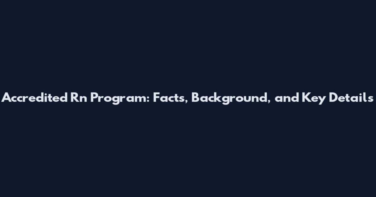 Accredited Rn Program: Facts, Background, and Key Details