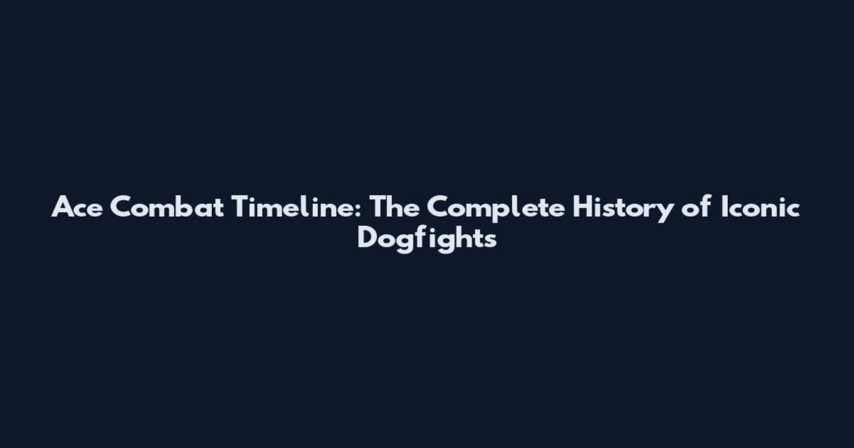 Ace Combat Timeline: The Complete History of Iconic Dogfights