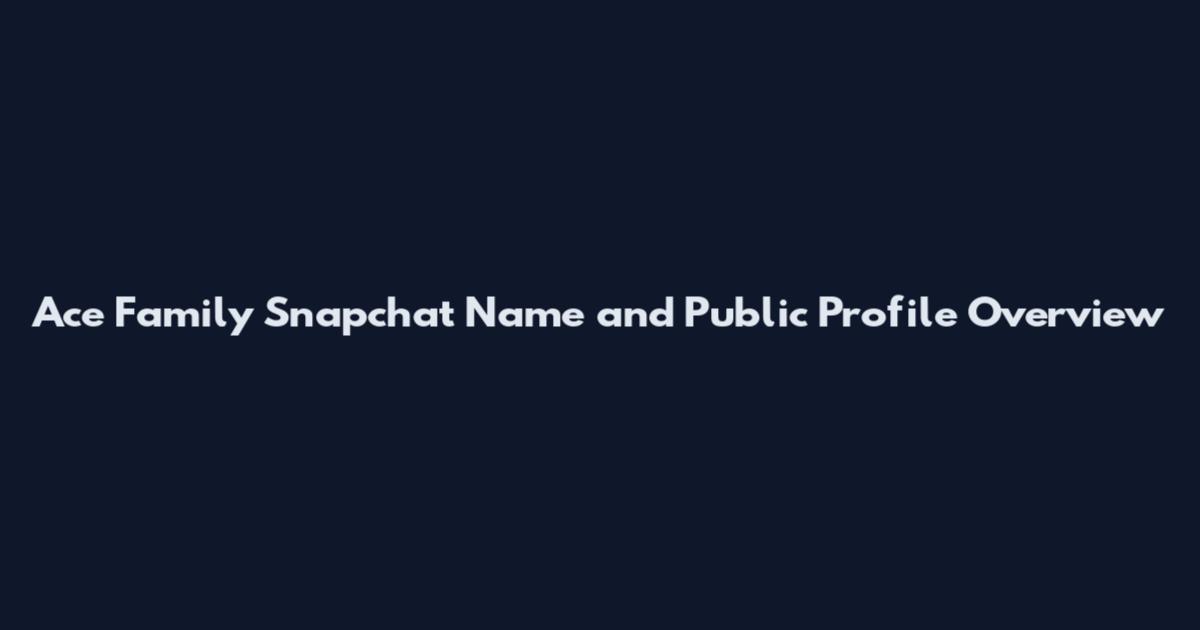 Ace Family Snapchat Name and Public Profile Overview