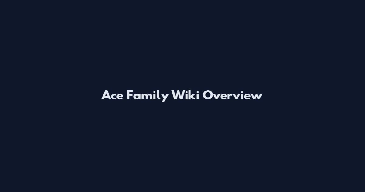 Ace Family Wiki Overview