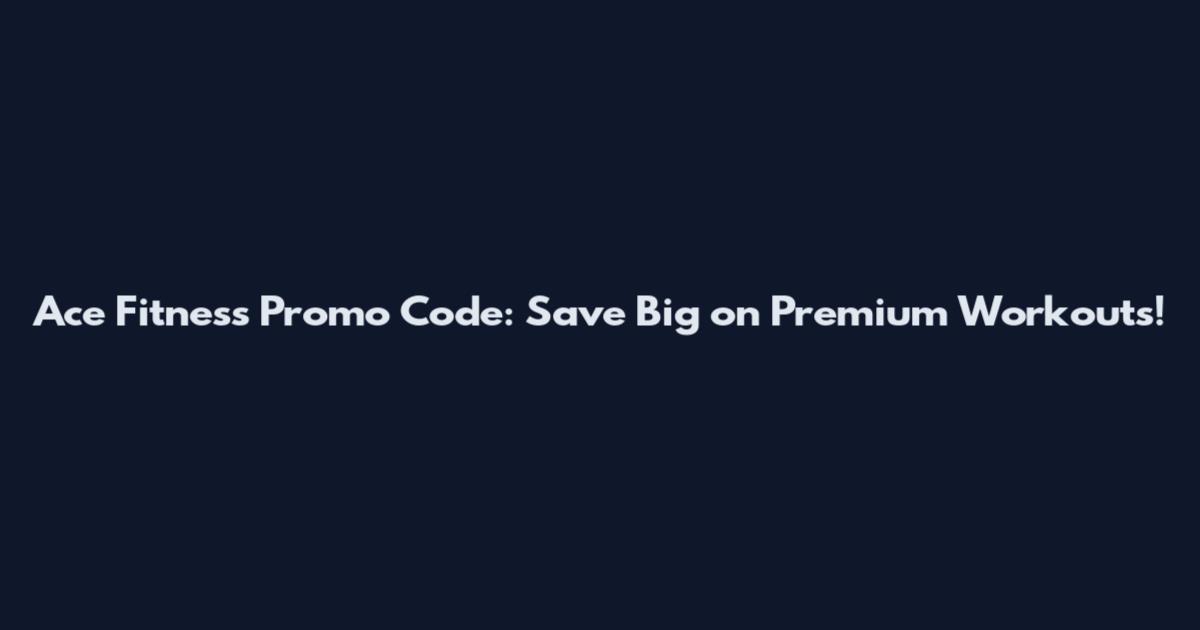 Ace Fitness Promo Code: Save Big on Premium Workouts!