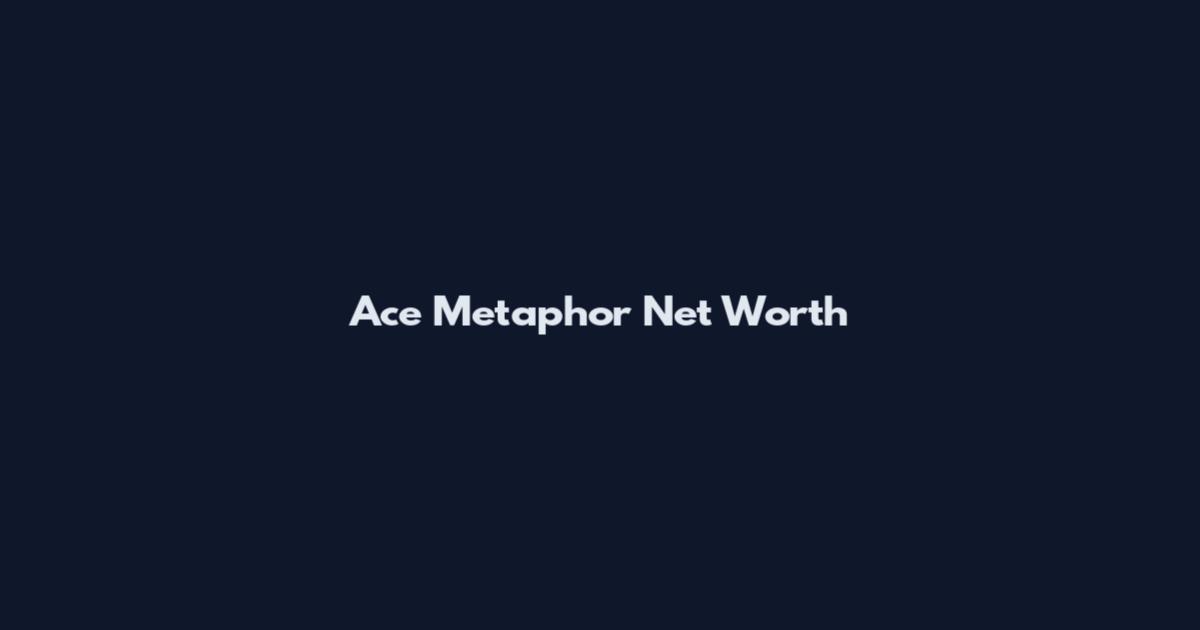 Ace Metaphor Net Worth
