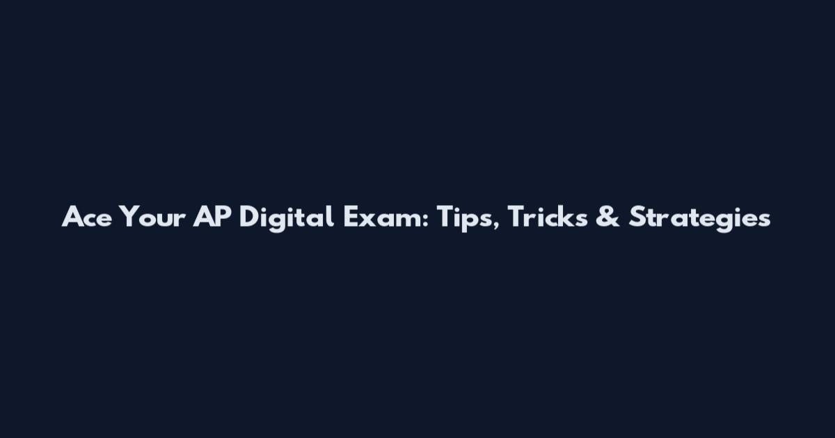 Ace Your AP Digital Exam: Tips, Tricks & Strategies