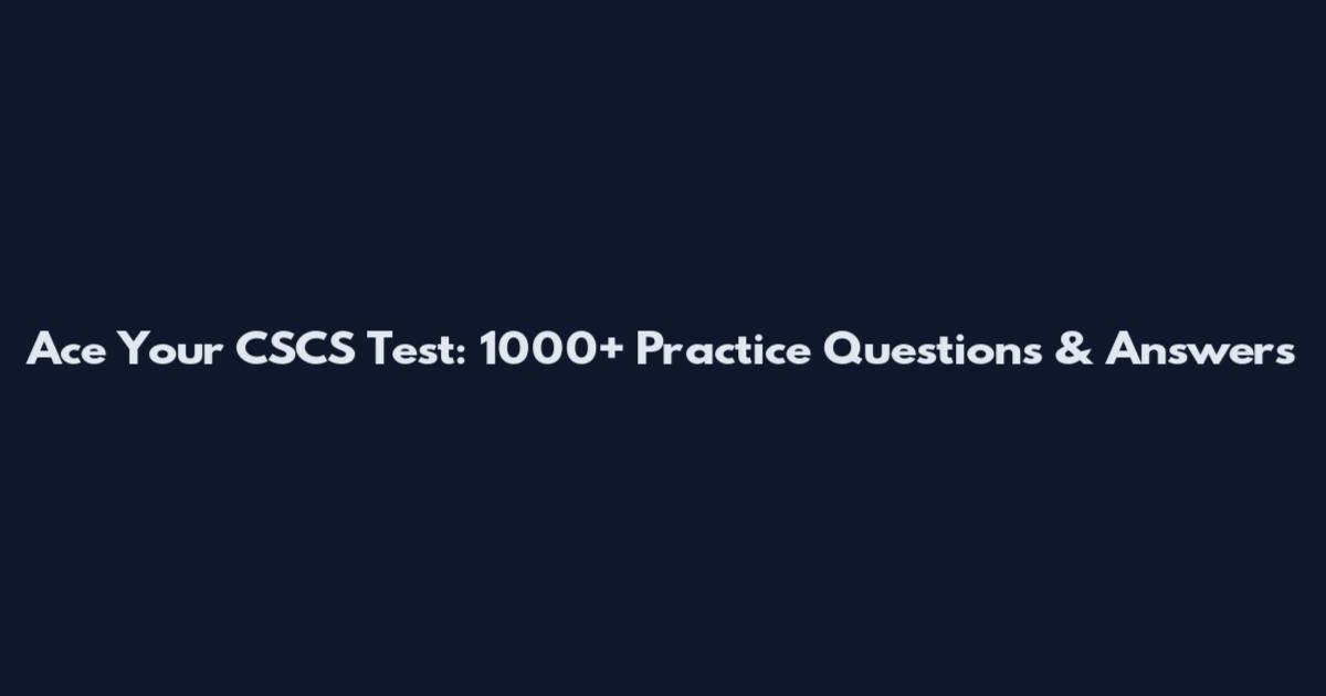 Ace Your CSCS Test: 1000+ Practice Questions & Answers