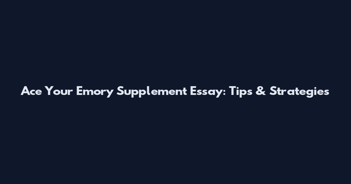 Ace Your Emory Supplement Essay: Tips & Strategies