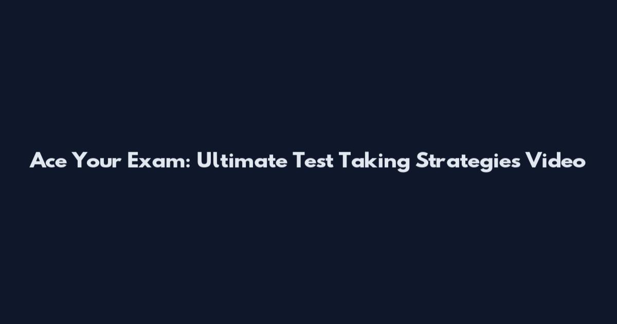 Ace Your Exam: Ultimate Test Taking Strategies Video