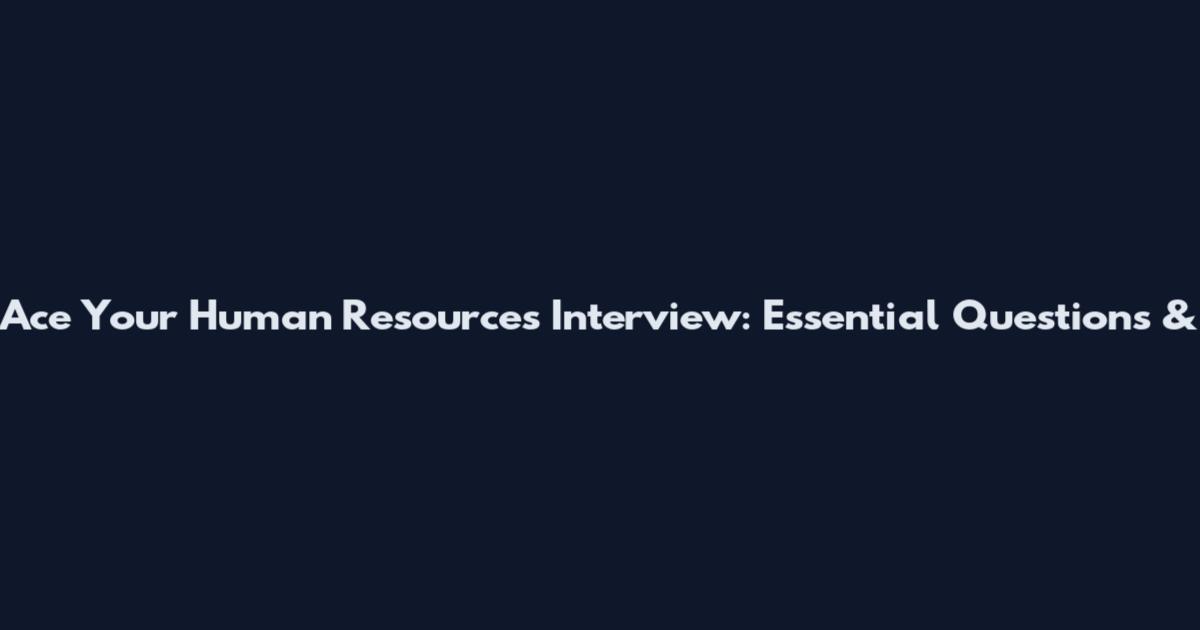 Ace Your Human Resources Interview: Essential Questions &