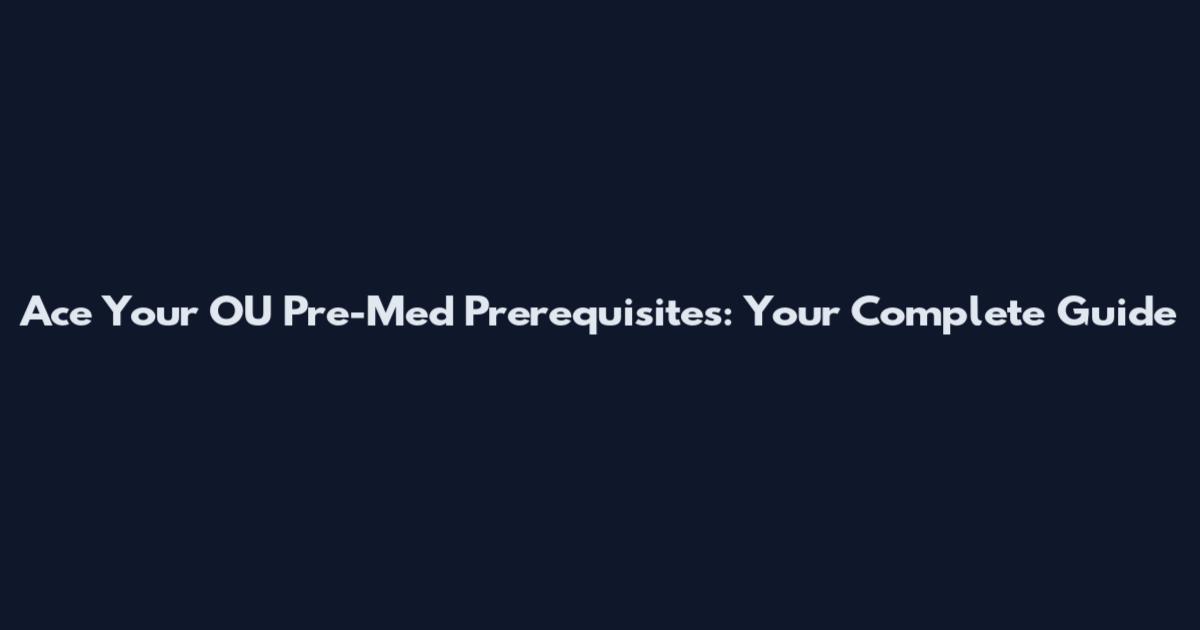 Ace Your OU Pre-Med Prerequisites: Your Complete Guide