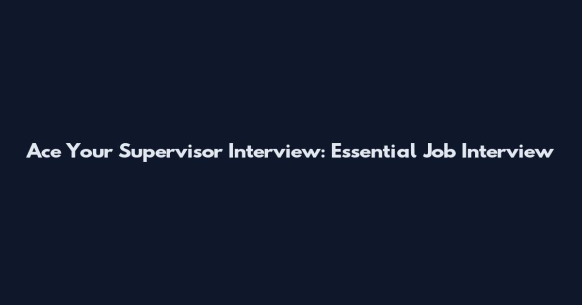 Ace Your Supervisor Interview: Essential Job Interview