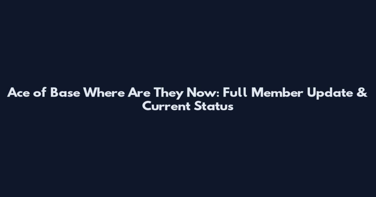Ace of Base Where Are They Now: Full Member Update & Current Status