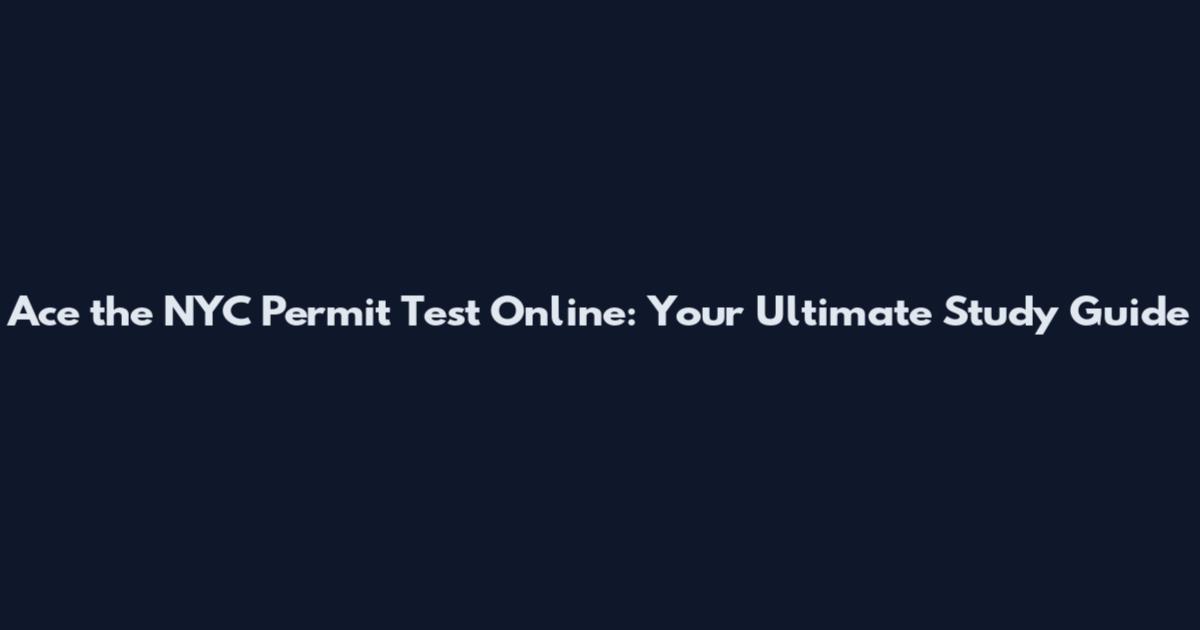Ace the NYC Permit Test Online: Your Ultimate Study Guide