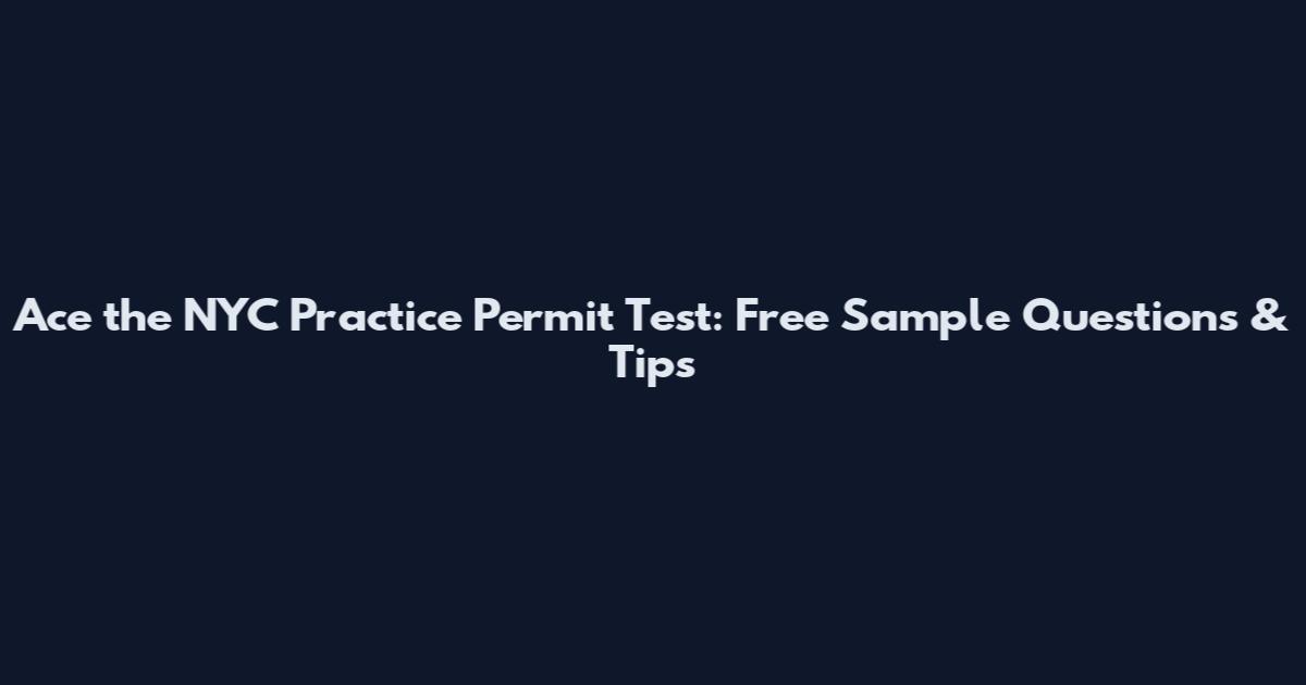 Ace the NYC Practice Permit Test: Free Sample Questions & Tips