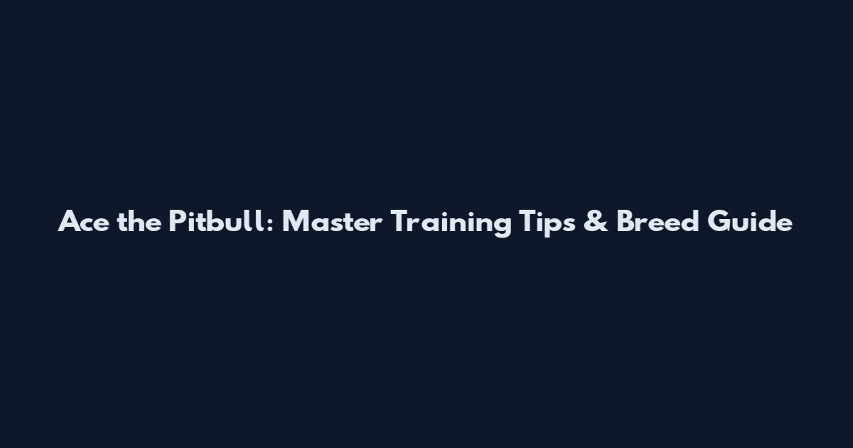 Ace the Pitbull: Master Training Tips & Breed Guide
