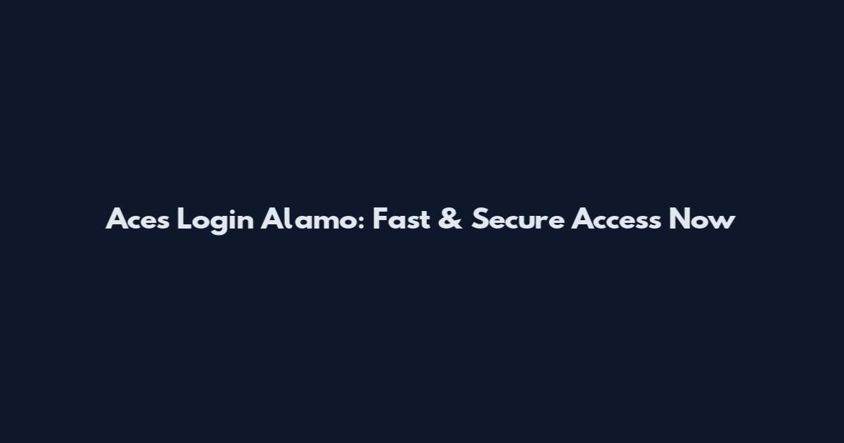 Aces Login Alamo: Fast & Secure Access Now