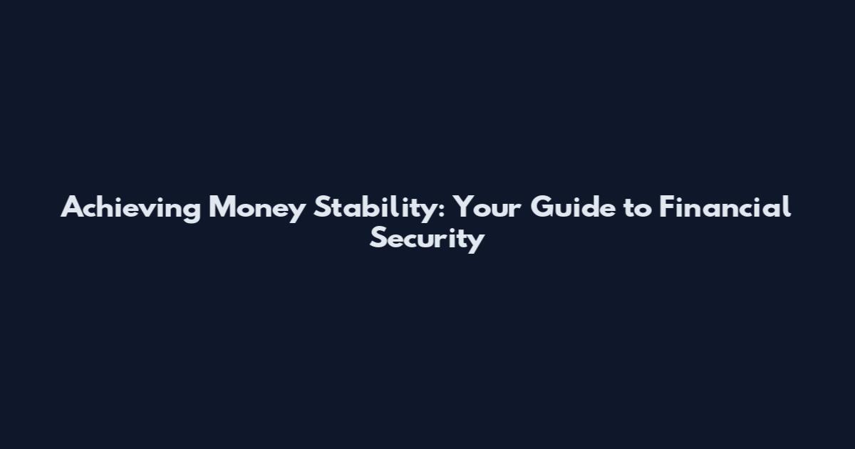 Achieving Money Stability: Your Guide to Financial Security