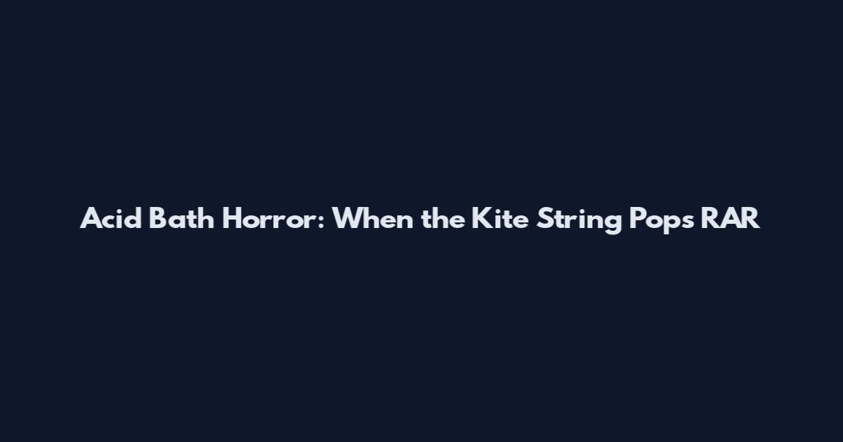Acid Bath Horror: When the Kite String Pops RAR