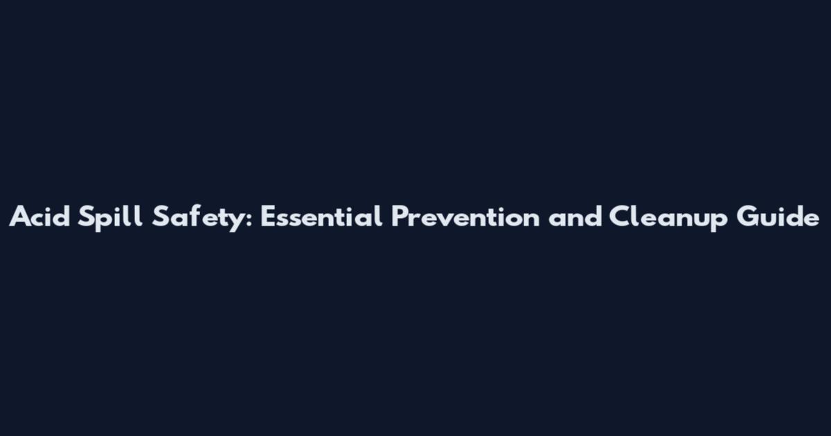 Acid Spill Safety: Essential Prevention and Cleanup Guide