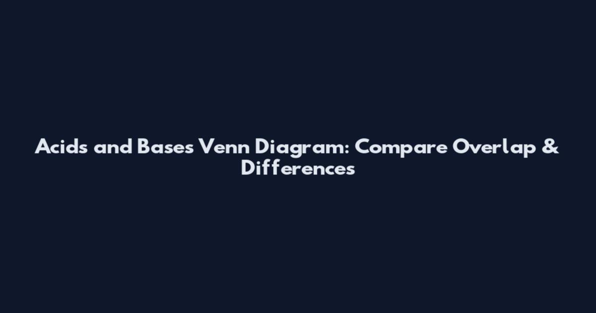 Acids and Bases Venn Diagram: Compare Overlap & Differences