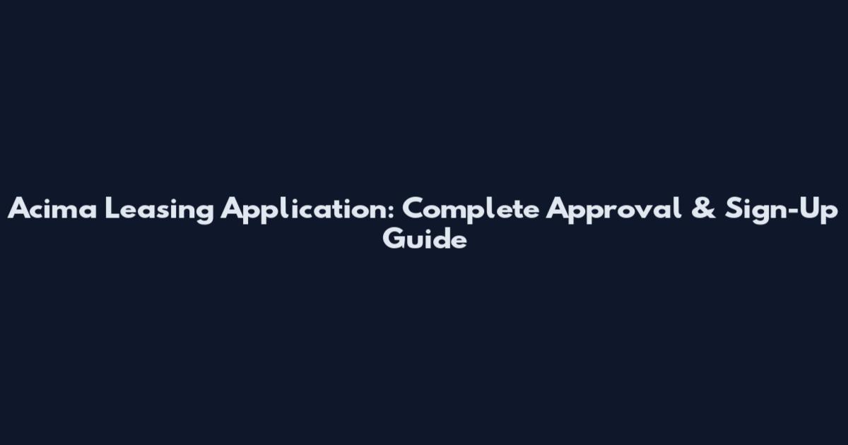 Acima Leasing Application: Complete Approval & Sign-Up Guide