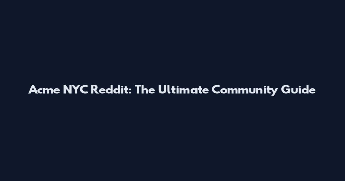 Acme NYC Reddit: The Ultimate Community Guide