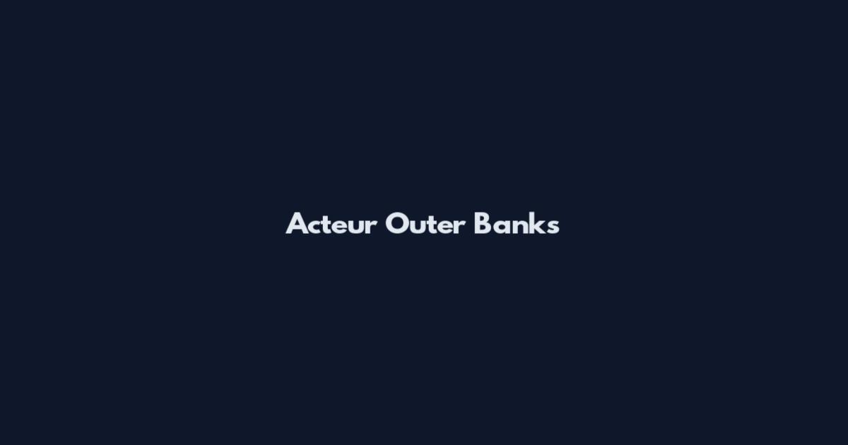 Acteur Outer Banks