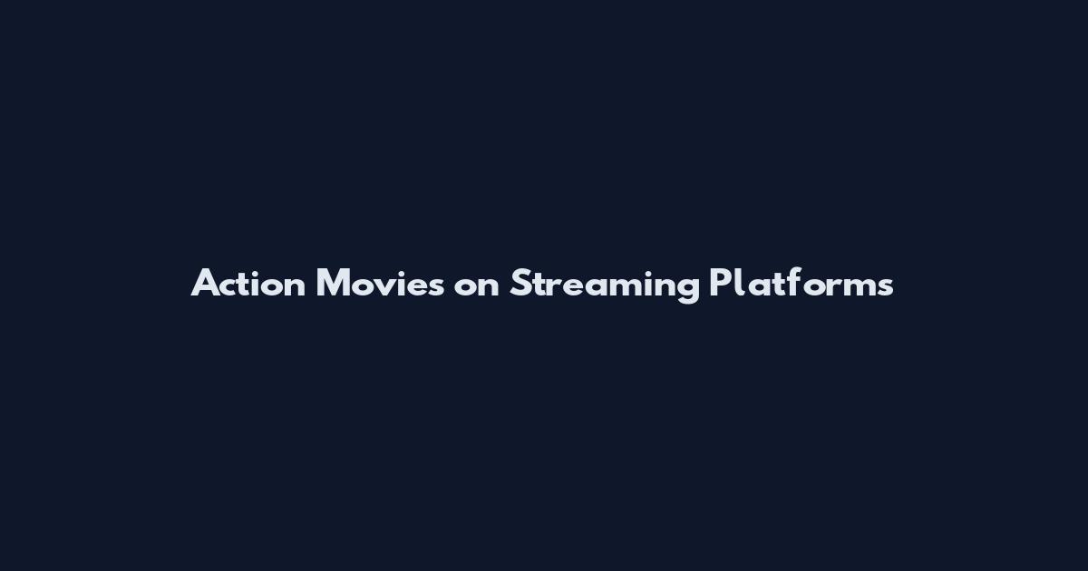 Action Movies on Streaming Platforms