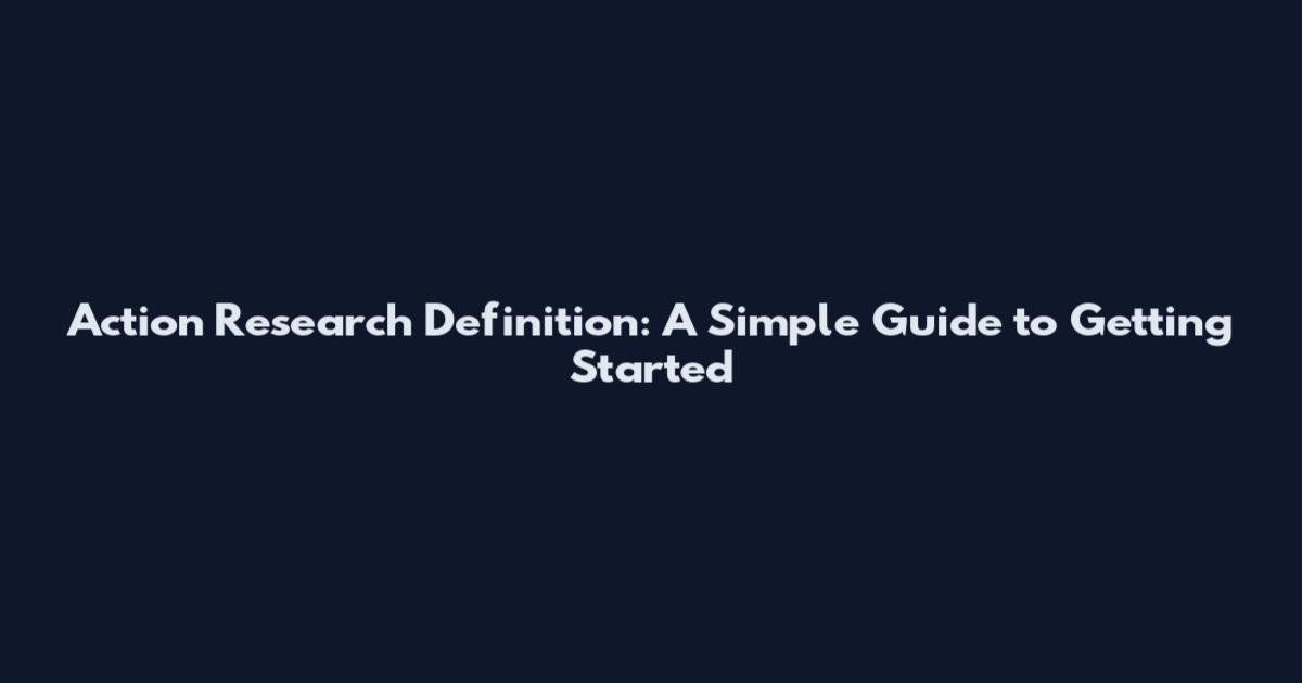 Action Research Definition: A Simple Guide to Getting Started