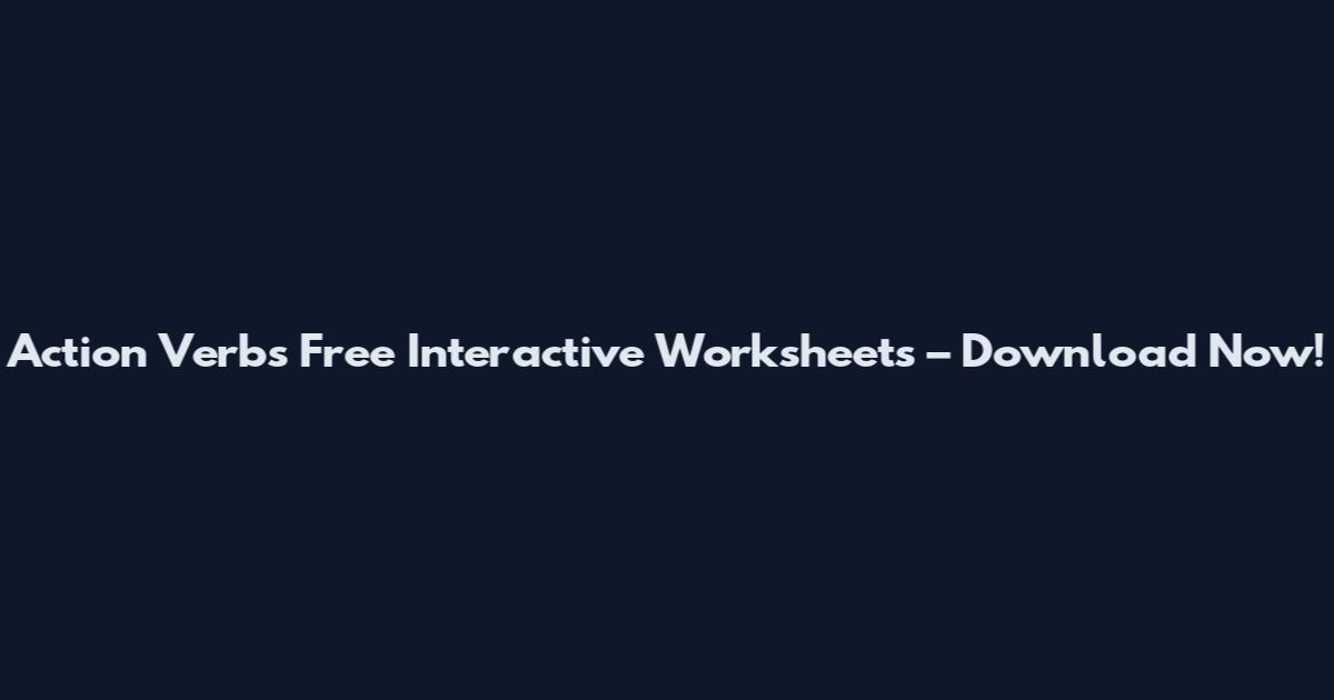 Action Verbs Free Interactive Worksheets – Download Now!
