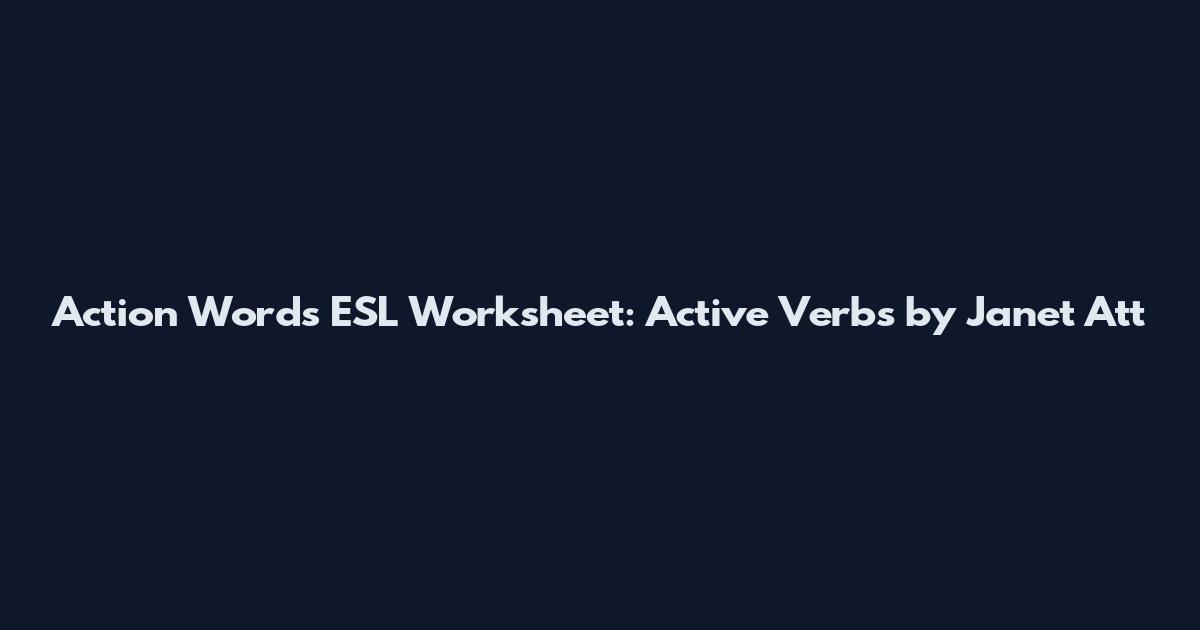 Action Words ESL Worksheet: Active Verbs by Janet Att