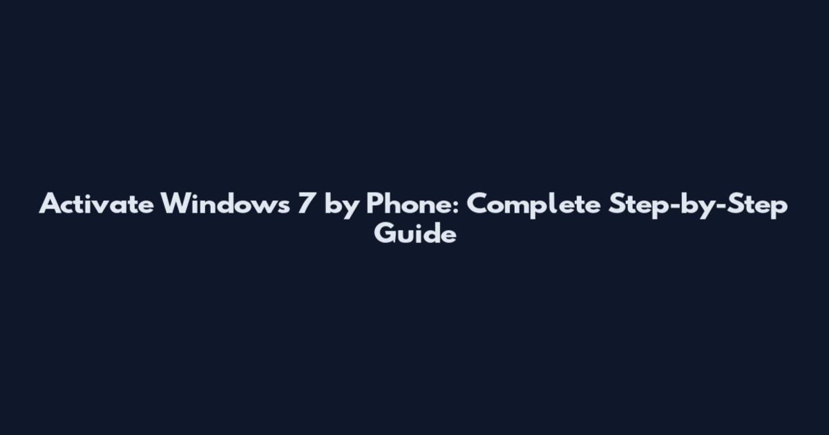 Activate Windows 7 by Phone: Complete Step-by-Step Guide