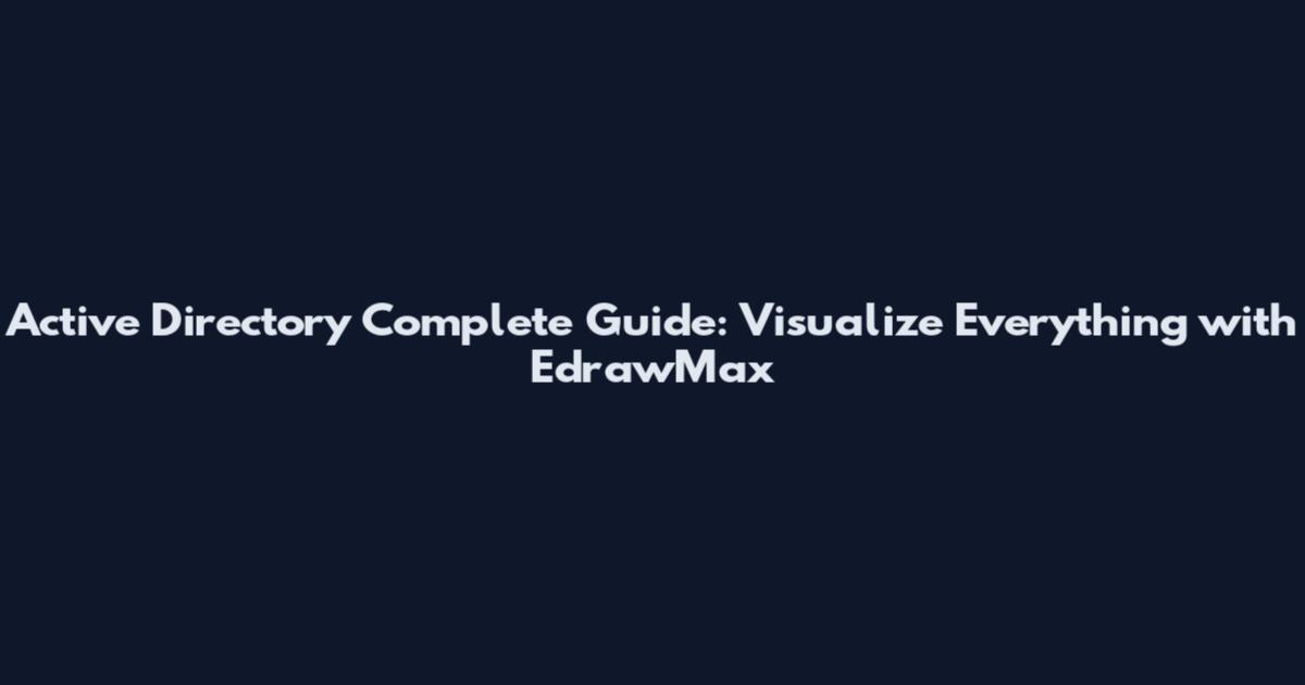 Active Directory Complete Guide: Visualize Everything with EdrawMax