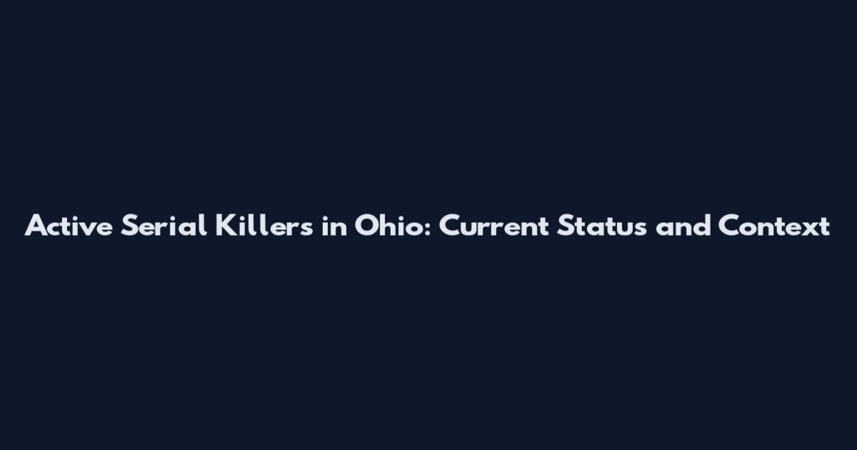 Active Serial Killers in Ohio: Current Status and Context