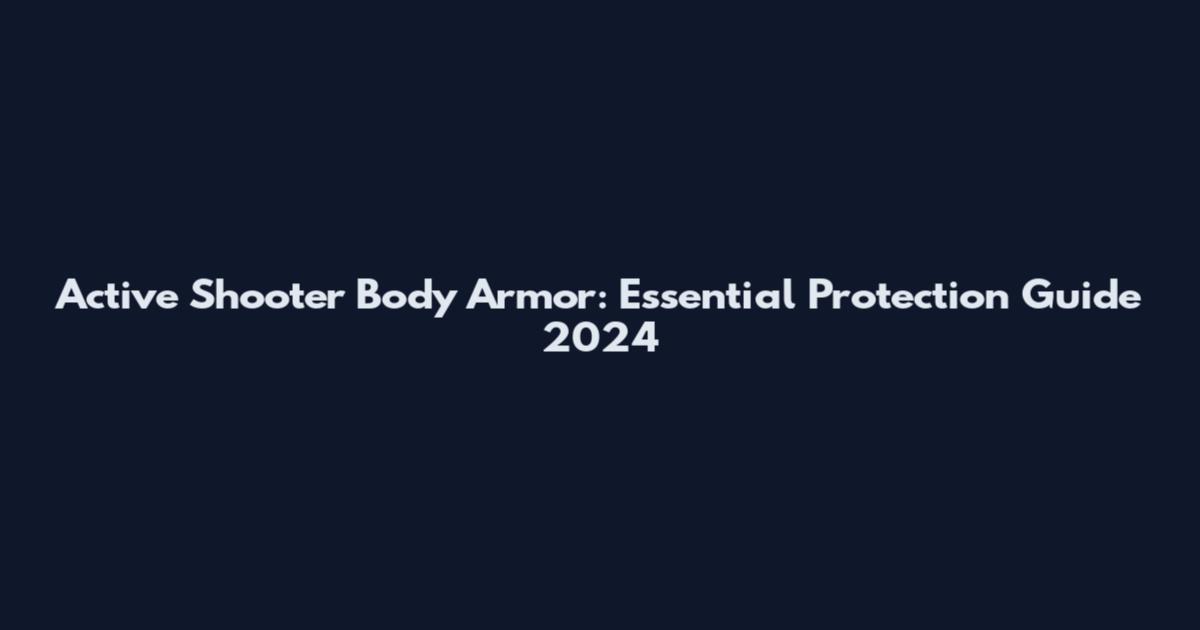 Active Shooter Body Armor: Essential Protection Guide 2024