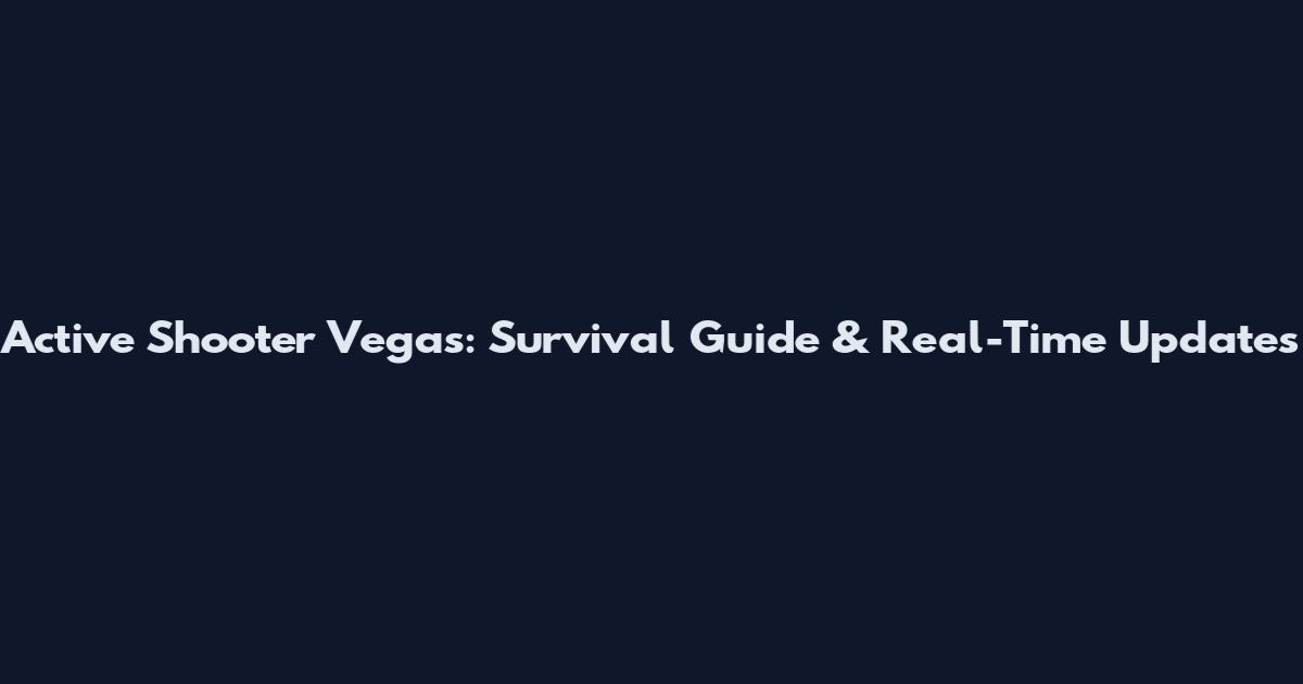 Active Shooter Vegas: Survival Guide & Real-Time Updates