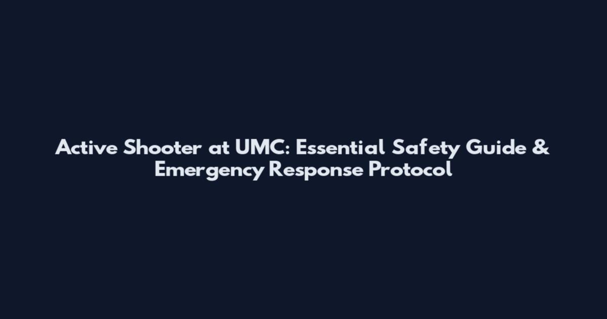 Active Shooter at UMC: Essential Safety Guide & Emergency Response Protocol