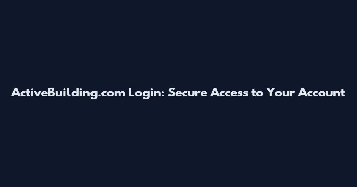 ActiveBuilding.com Login: Secure Access to Your Account