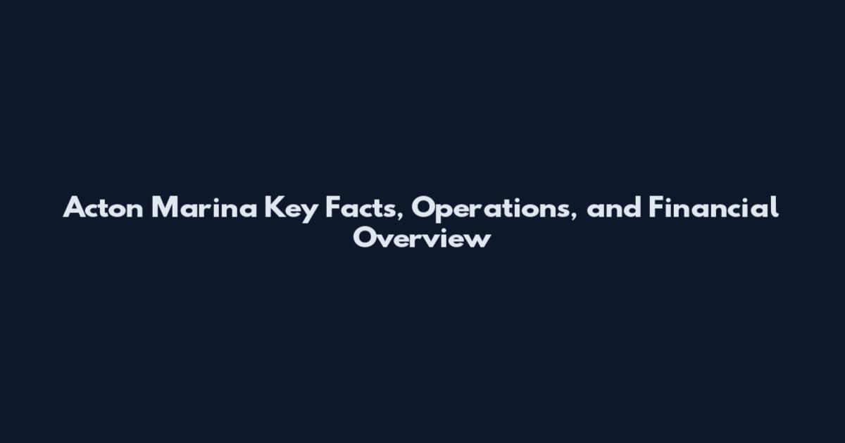 Acton Marina Key Facts, Operations, and Financial Overview