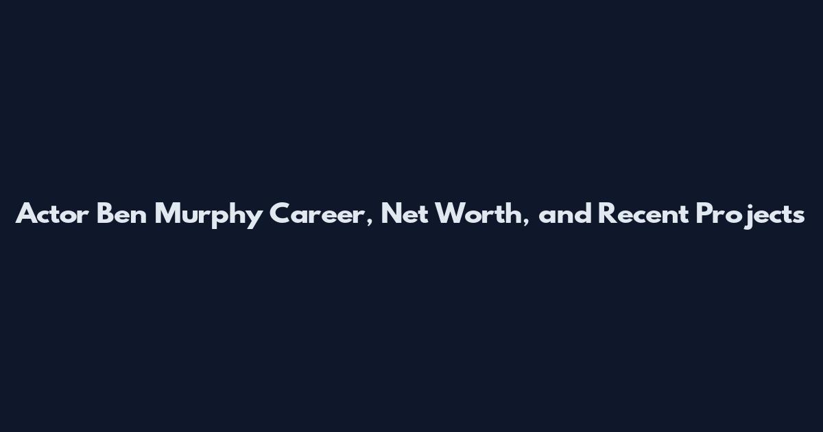 Actor Ben Murphy Career, Net Worth, and Recent Projects