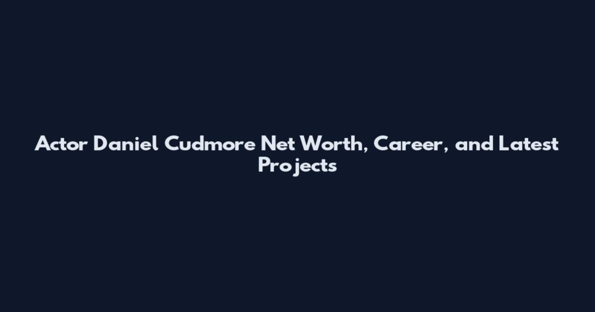 Actor Daniel Cudmore Net Worth, Career, and Latest Projects
