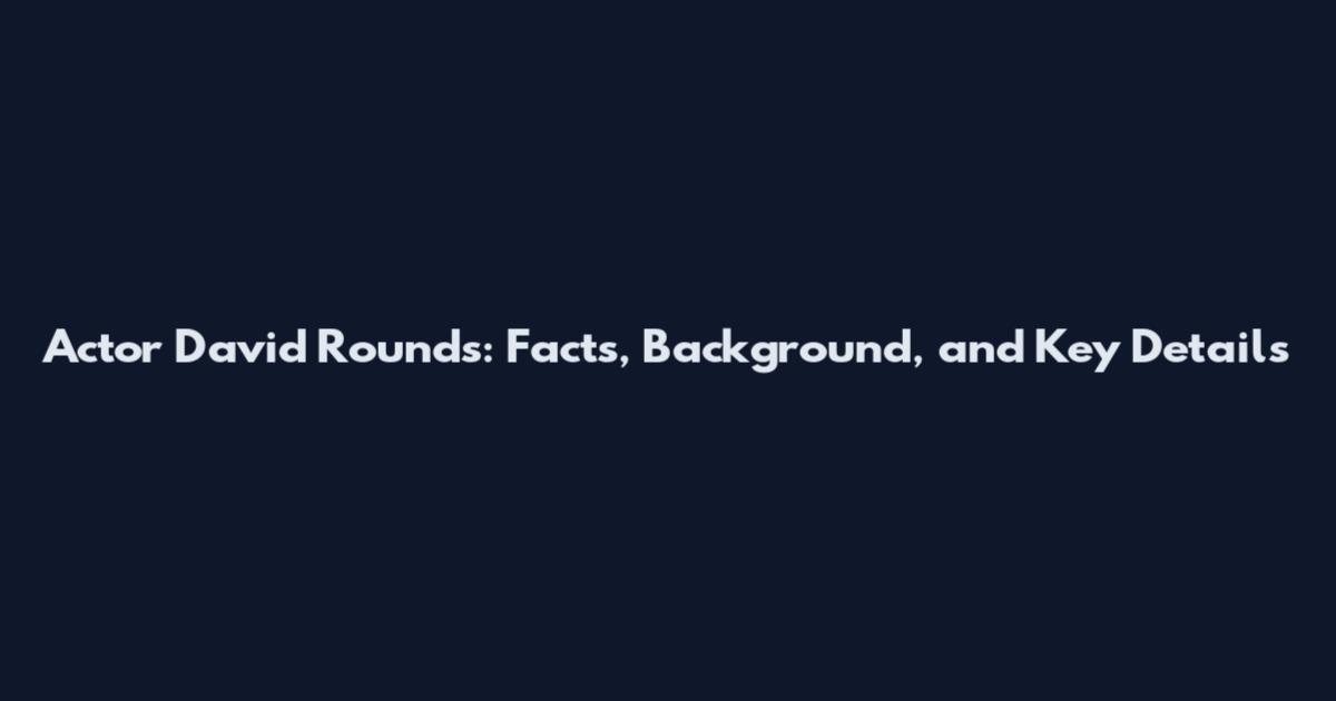 Actor David Rounds: Facts, Background, and Key Details