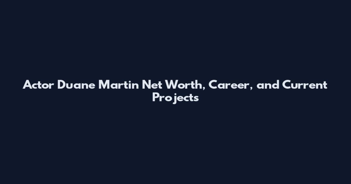 Actor Duane Martin Net Worth, Career, and Current Projects