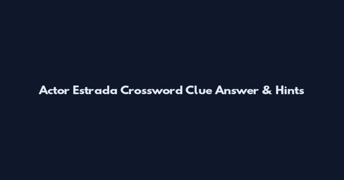 Actor Estrada Crossword Clue Answer & Hints