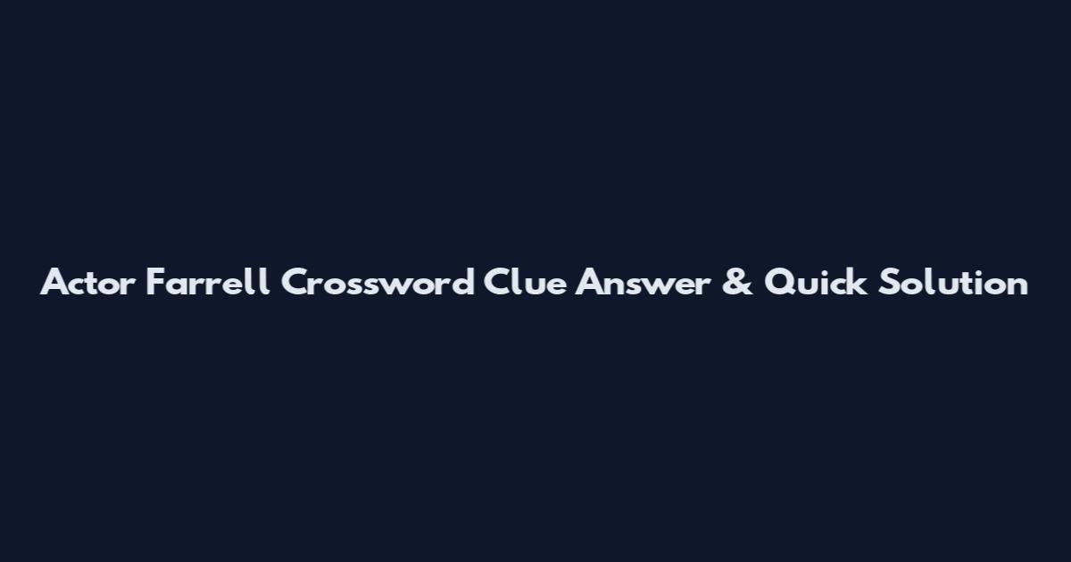 Actor Farrell Crossword Clue Answer & Quick Solution