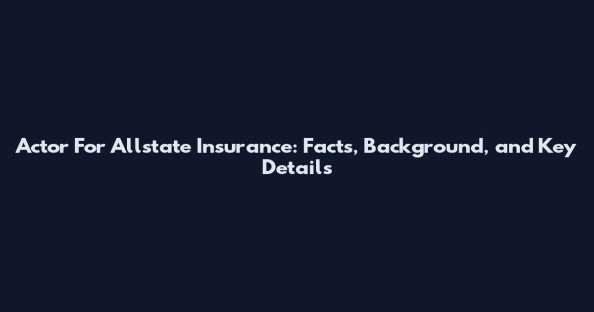 Actor For Allstate Insurance: Facts, Background, and Key Details